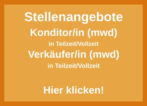 Stellenangebote Konditor/in (mwd) in Teilzeit/Vollzeit Verkäufer/in (mwd) in Teilzeit/Vollzeit  Hier klicken!